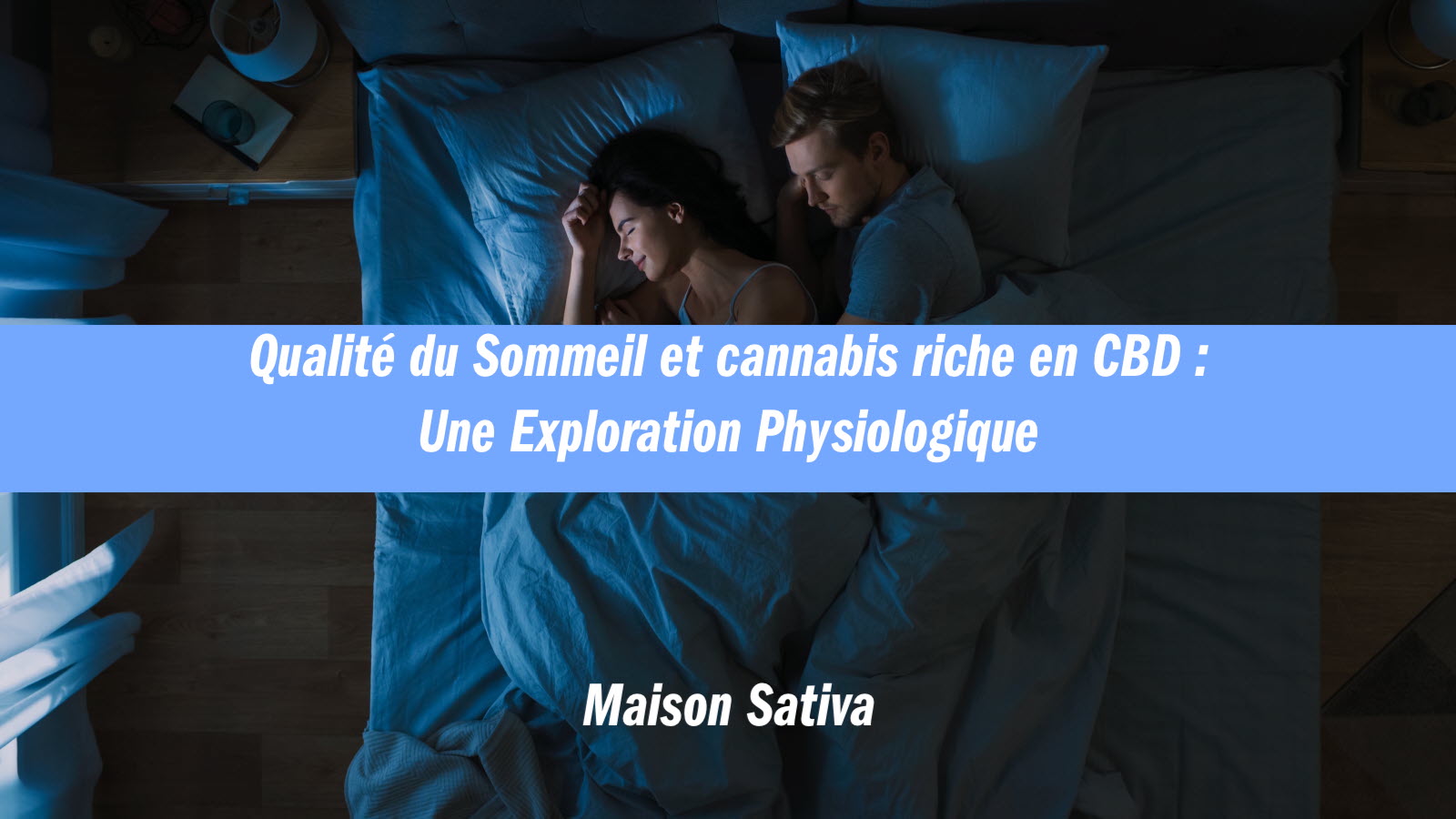 Qualité du Sommeil et cannabis riche en CBD : Une Exploration Physiologique
