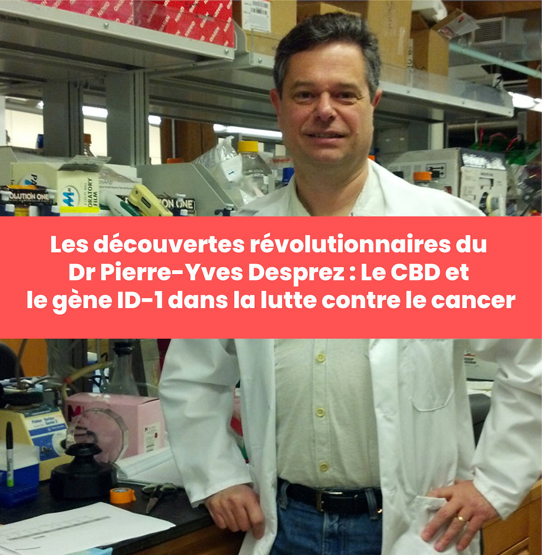 Les découvertes révolutionnaires du Dr Pierre-Yves Desprez : Le CBD et le gène ID-1 dans la lutte contre le cancer