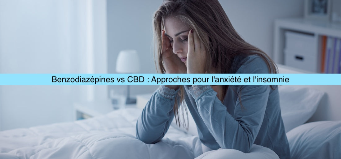 Benzodiazépines vs CBD : Approches pour l'anxiété et l'insomnie